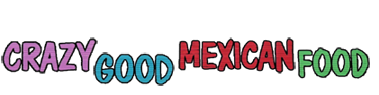 Crazy Good Mexican Food